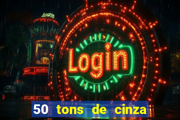 50 tons de cinza filme completo drive